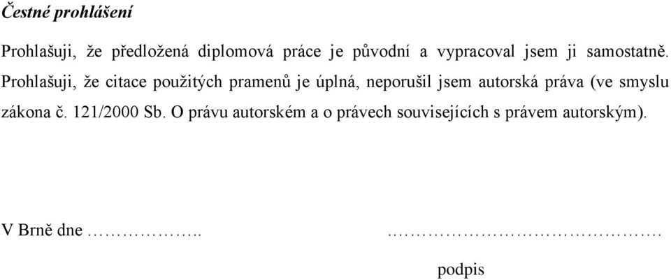 Prohlašuji, že citace použitých pramenů je úplná, neporušil jsem autorská