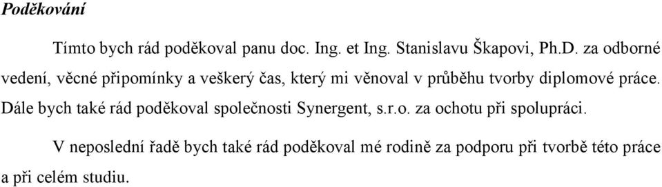 diplomové práce. Dále bych také rád poděkoval společnosti Synergent, s.r.o. za ochotu při spolupráci.