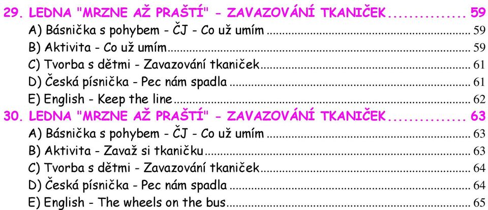 LEDNA "MRZNE AŽ PRAŠTÍ" - ZAVAZOVÁNÍ TKANIČEK... 63 A) Básnička s pohybem - ČJ - Co už umím... 63 B) Aktivita - Zavaž si tkaničku.