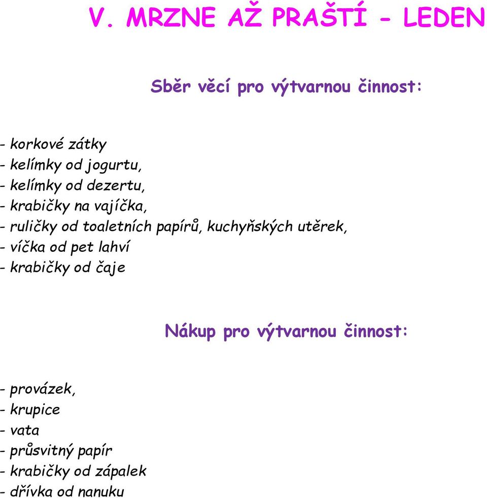 papírů, kuchyňských utěrek, - víčka od pet lahví - krabičky od čaje Nákup pro výtvarnou