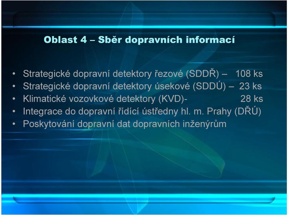 ks Klimatické vozovkové detektory (KVD)28 ks Integrace do dopravní