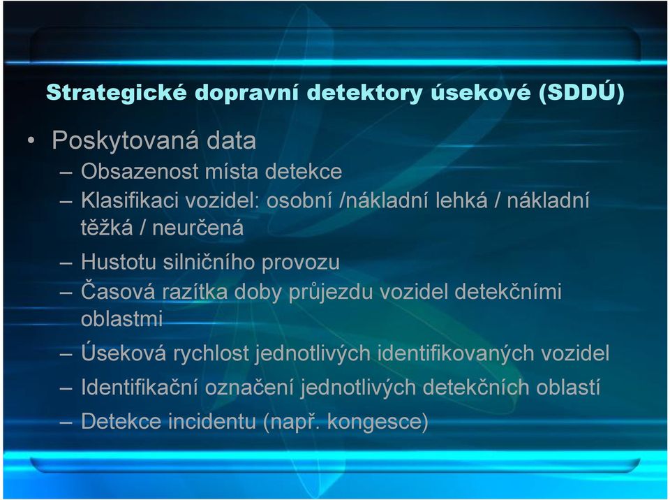 provozu Časová razítka doby průjezdu vozidel detekčními oblastmi Úseková rychlost jednotlivých