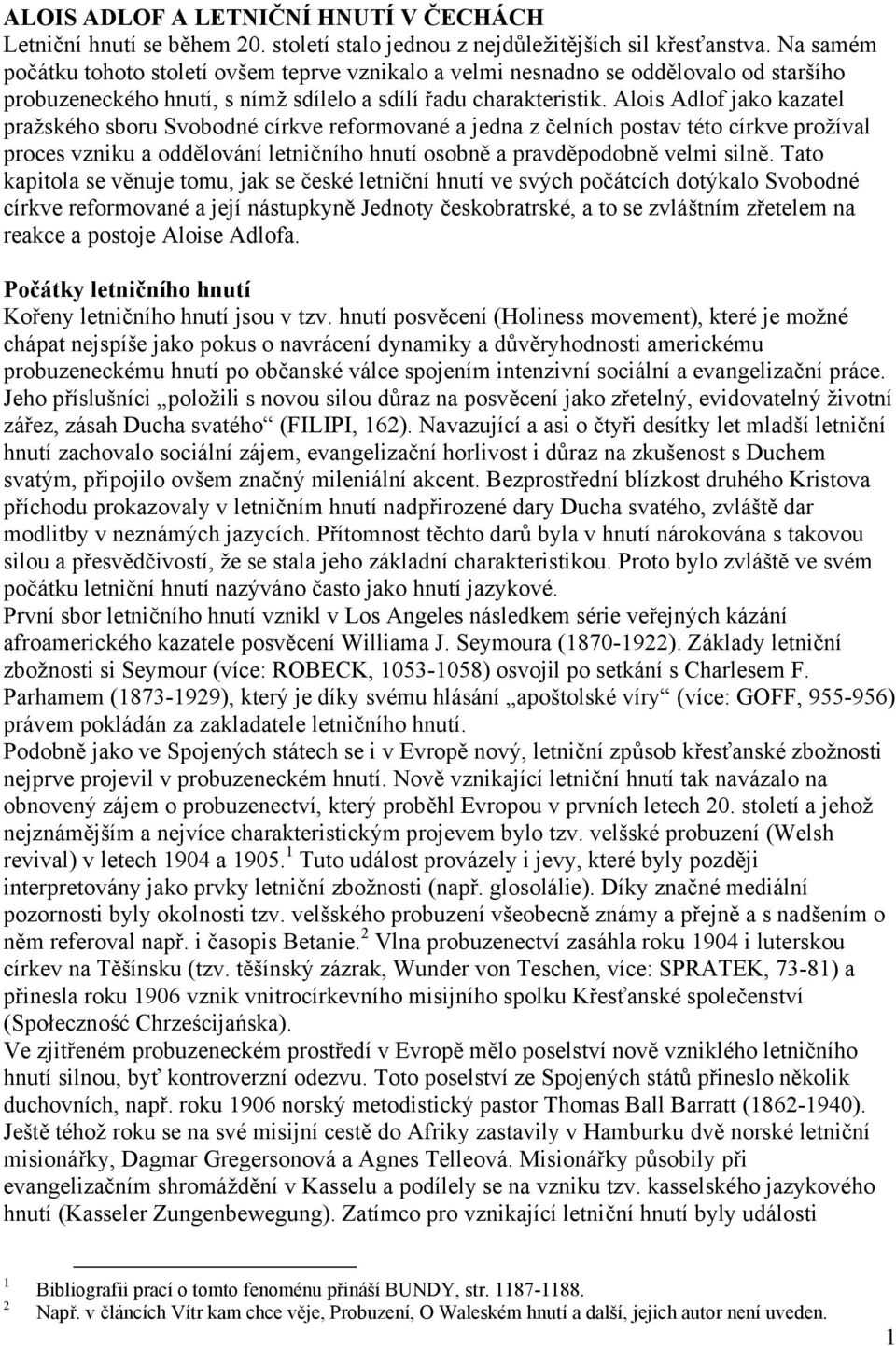 Alois Adlof jako kazatel pražského sboru Svobodné církve reformované a jedna z čelních postav této církve prožíval proces vzniku a oddělování letničního hnutí osobně a pravděpodobně velmi silně.