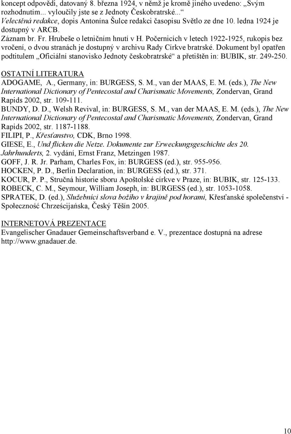 Počernicích v letech 1922-1925, rukopis bez vročení, o dvou stranách je dostupný v archivu Rady Církve bratrské.