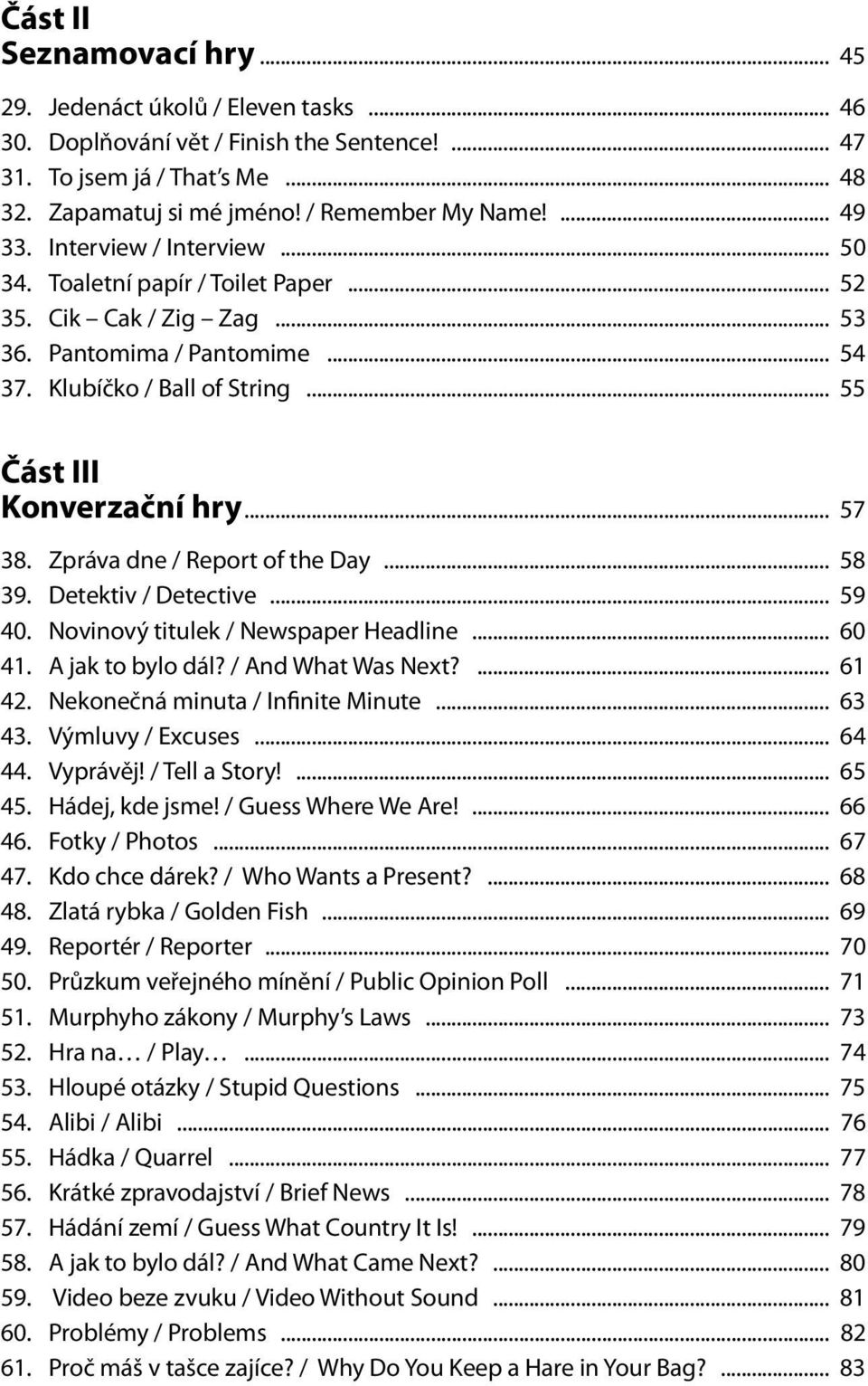 .. 57 38. Zpráva dne / Report of the Day... 58 39. Detektiv / Detective... 59 40. Novinový titulek / Newspaper Headline... 60 41. A jak to bylo dál? / And What Was Next?... 61 42.