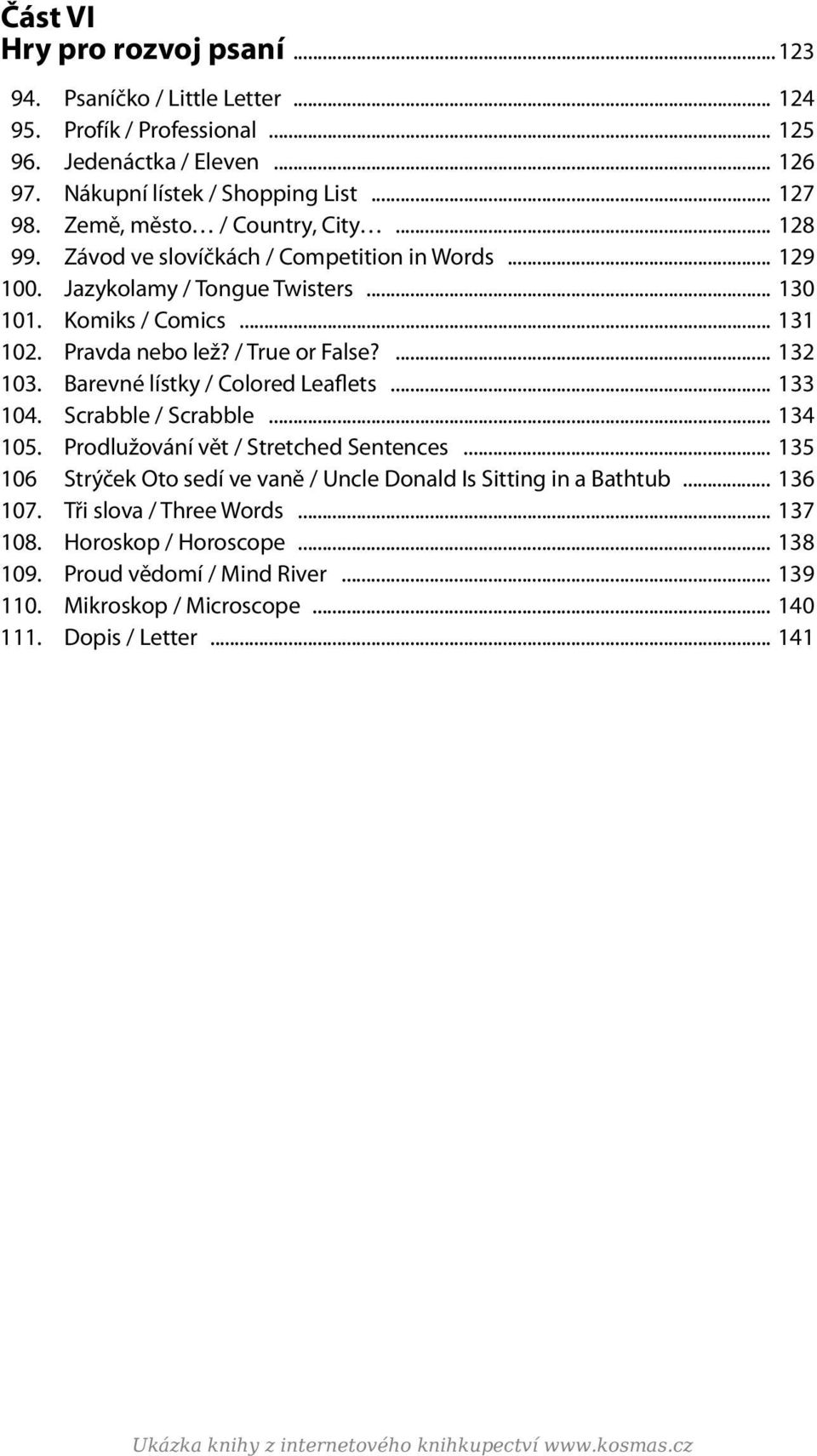 ... 132 103. Barevné lístky / Colored Leaflets... 133 104. Scrabble / Scrabble... 134 105. Prodlužování vět / Stretched Sentences.