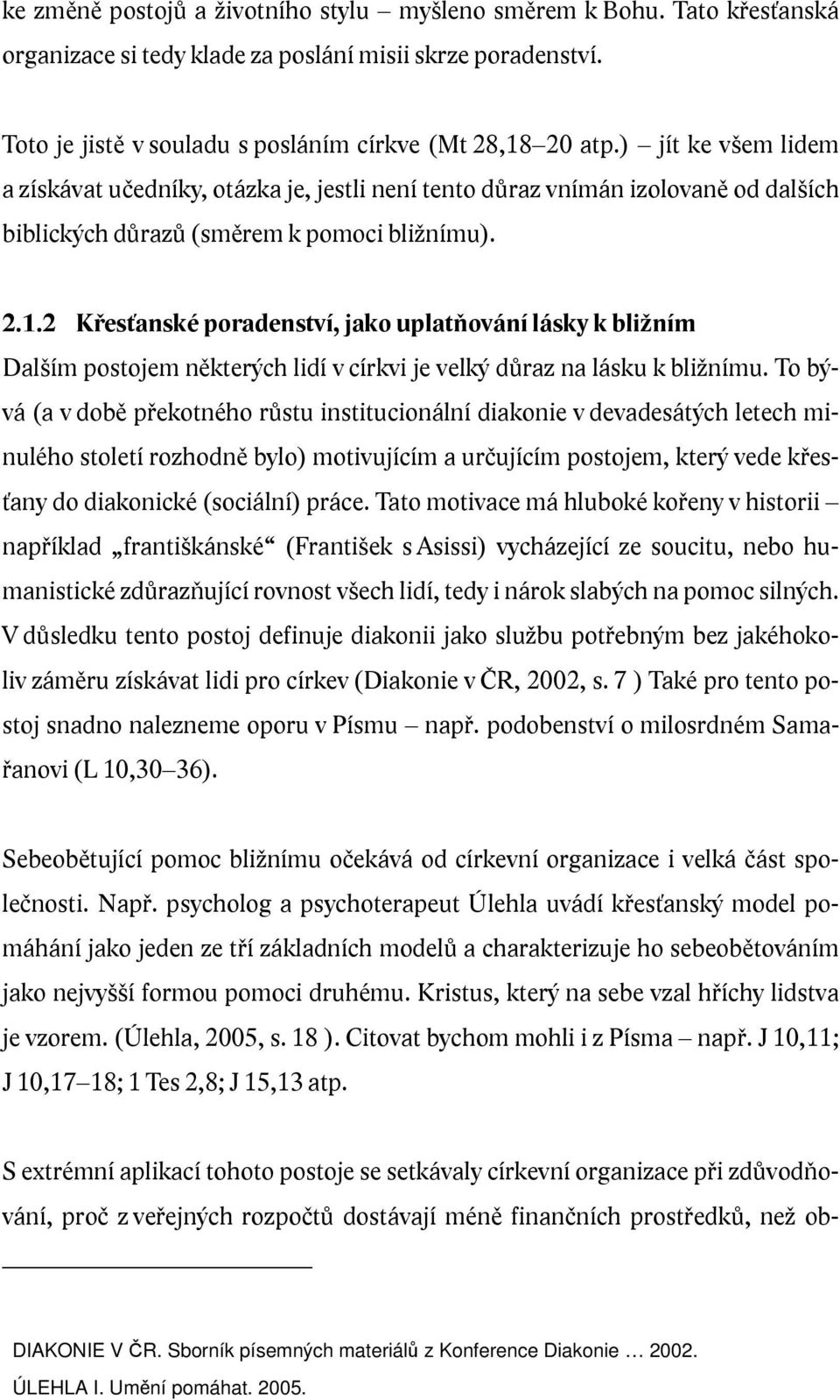 2 Křesťanské poradenství, jako uplatňování lásky k bližním Dalším postojem některých lidí v církvi je velký důraz na lásku k bližnímu.