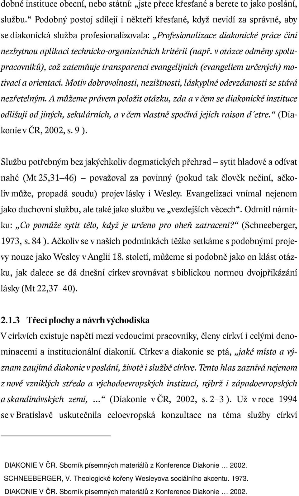 kritérií (např. v otázce odměny spolupracovníků), což zatemňuje transparenci evangelijních (evangeliem určených) motivací a orientací.