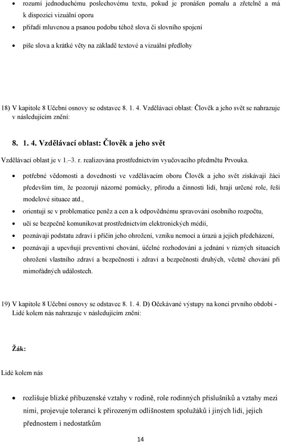 3. r. realizována prostřednictvím vyučovacího předmětu ouka.