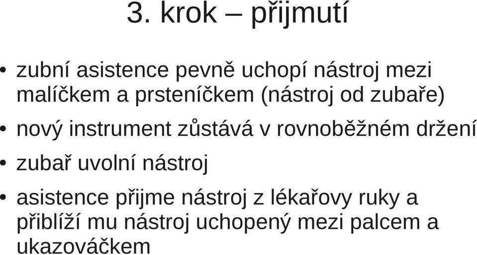 v rovnoběžném držení zubař uvolní nástroj asistence přijme nástroj