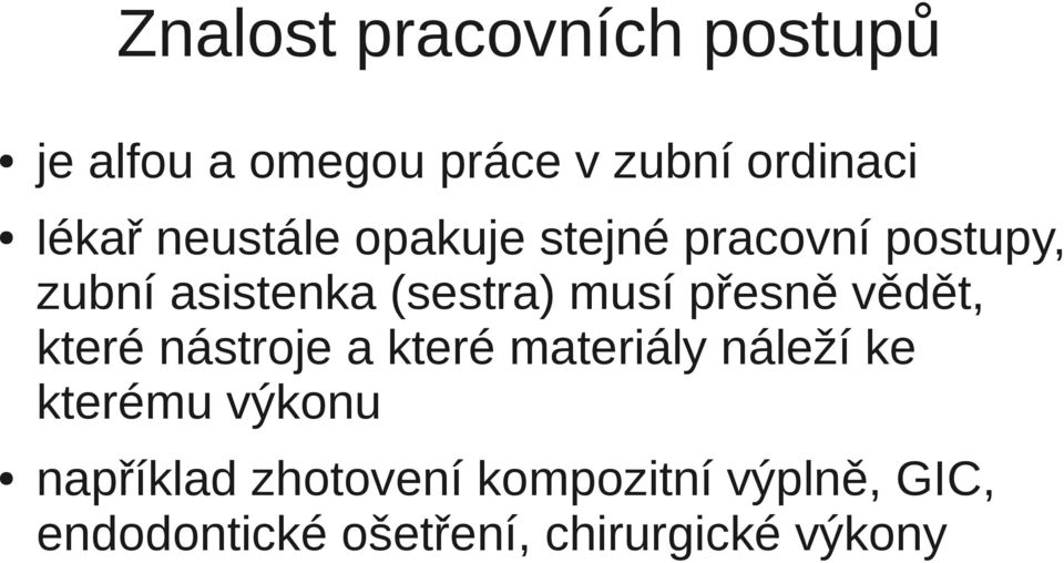 přesně vědět, které nástroje a které materiály náleží ke kterému výkonu