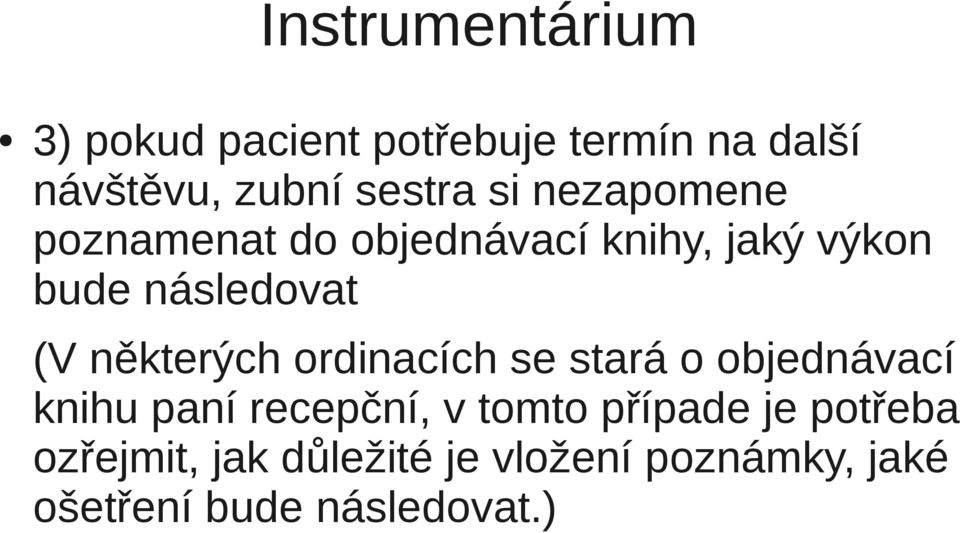 některých ordinacích se stará o objednávací knihu paní recepční, v tomto případe