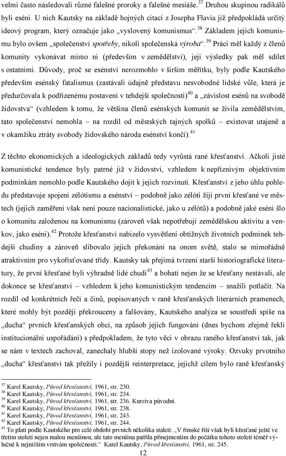 38 Základem jejich komunismu bylo ovšem společenství spotřeby, nikoli společenská výroba.