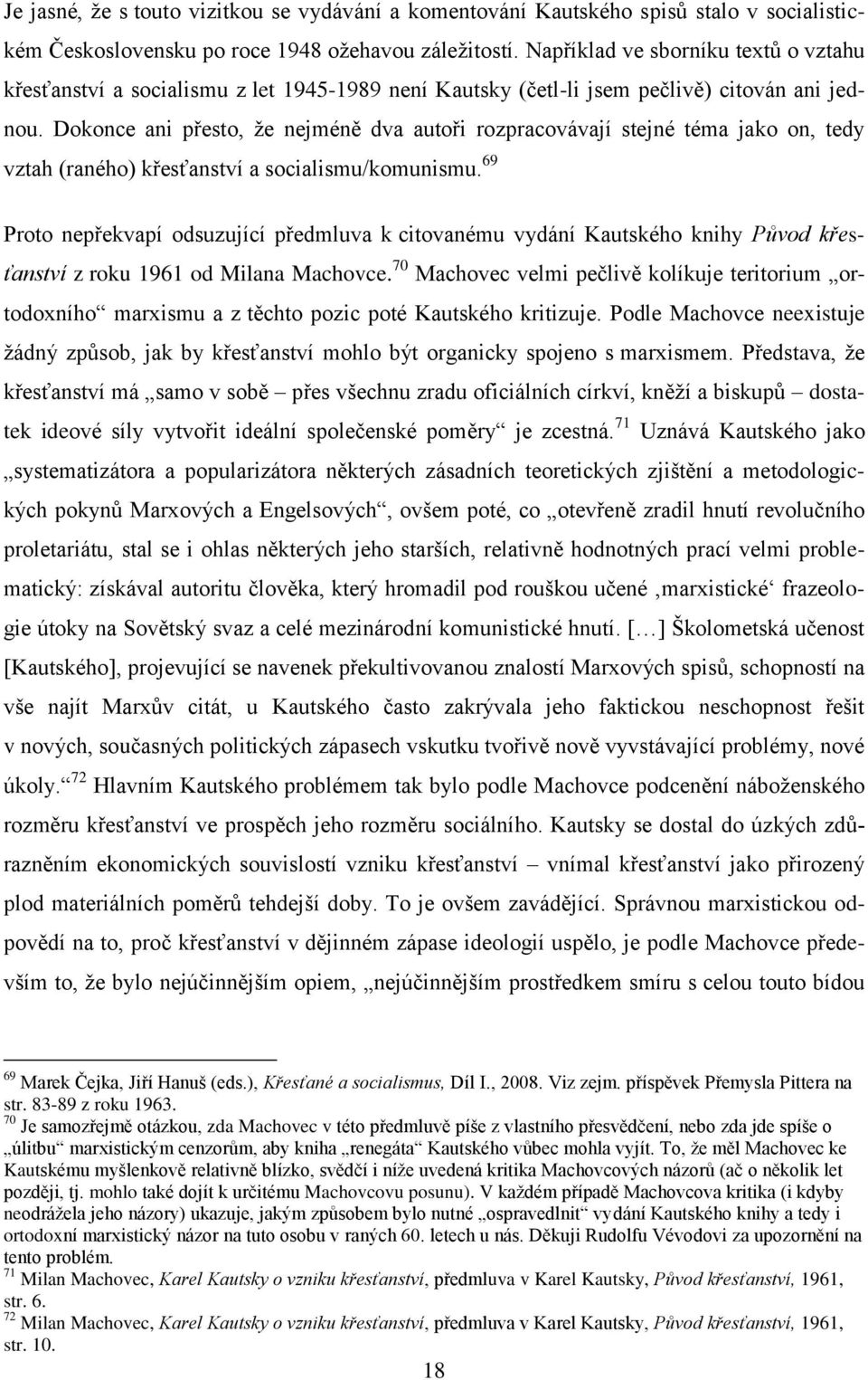 Dokonce ani přesto, ţe nejméně dva autoři rozpracovávají stejné téma jako on, tedy vztah (raného) křesťanství a socialismu/komunismu.