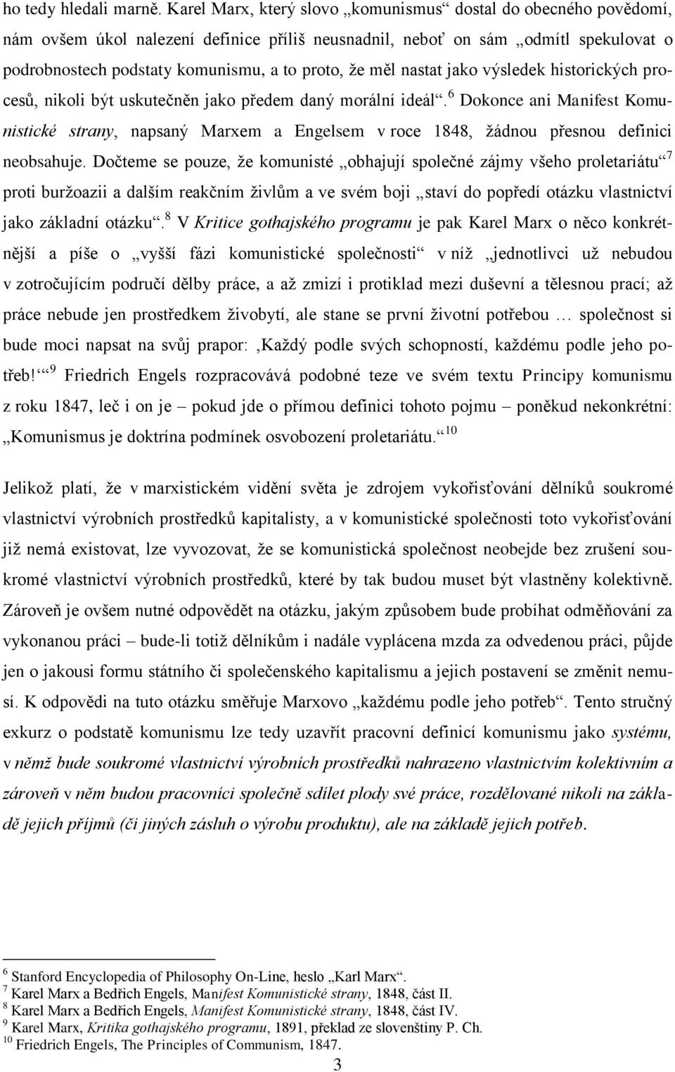 měl nastat jako výsledek historických procesů, nikoli být uskutečněn jako předem daný morální ideál.