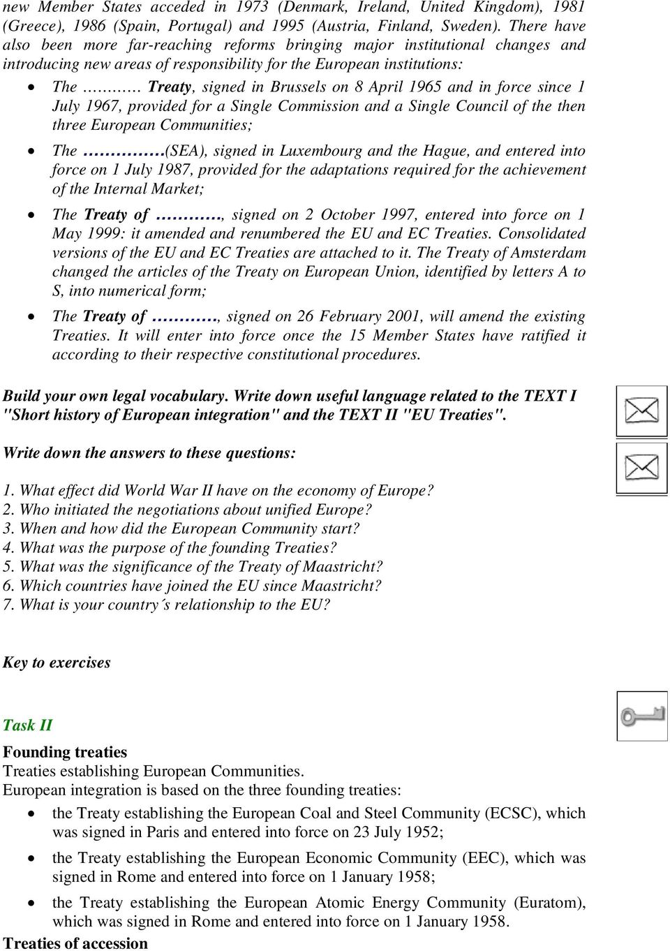 April 1965 and in force since 1 July 1967, provided for a Single Commission and a Single Council of the then three European Communities; The (SEA), signed in Luxembourg and the Hague, and entered