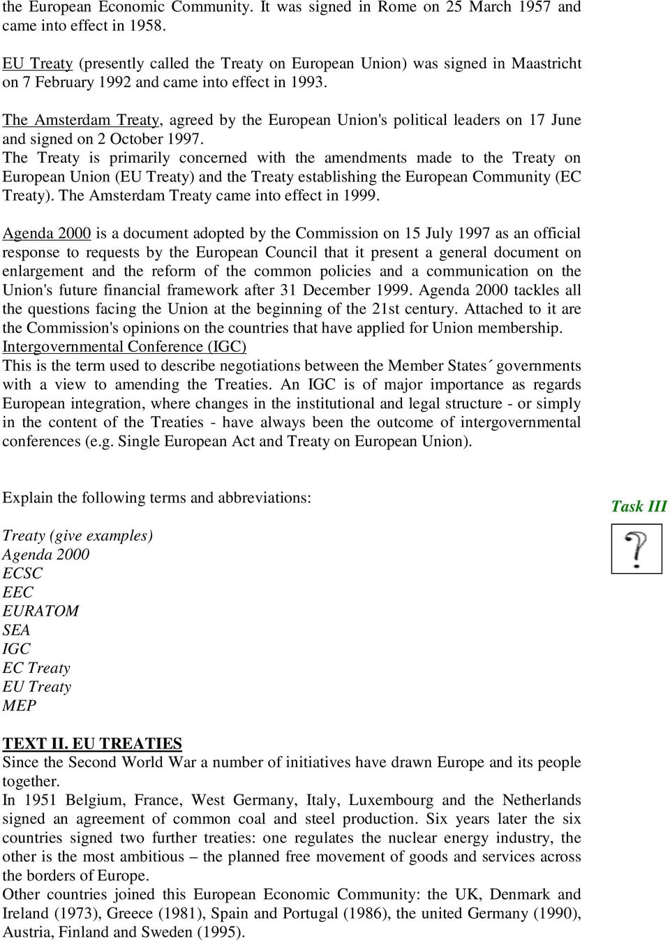 The Amsterdam Treaty, agreed by the European Union's political leaders on 17 June and signed on 2 October 1997.