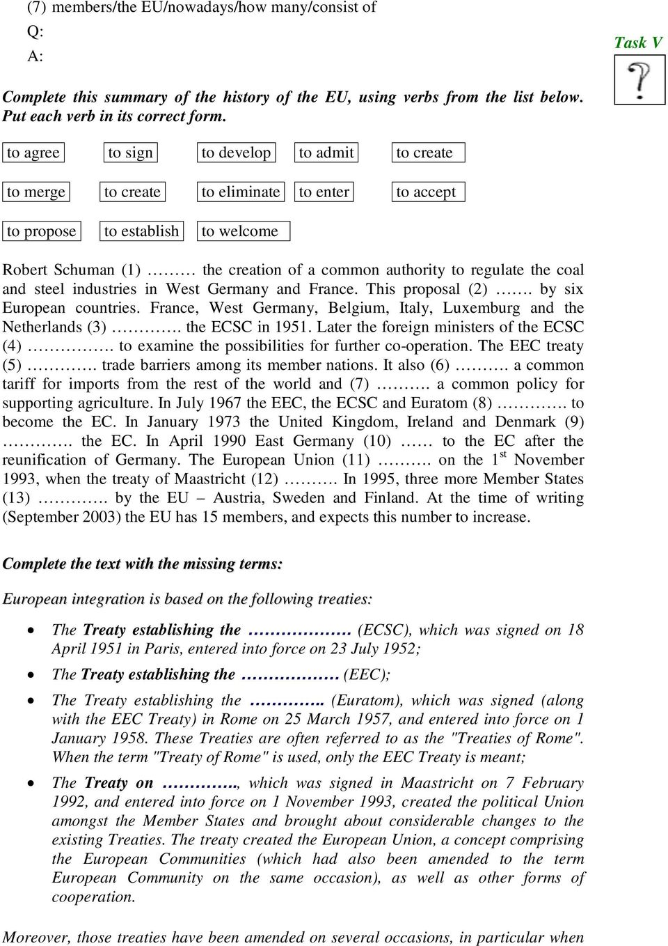 regulate the coal and steel industries in West Germany and France. This proposal (2). by six European countries. France, West Germany, Belgium, Italy, Luxemburg and the Netherlands (3).