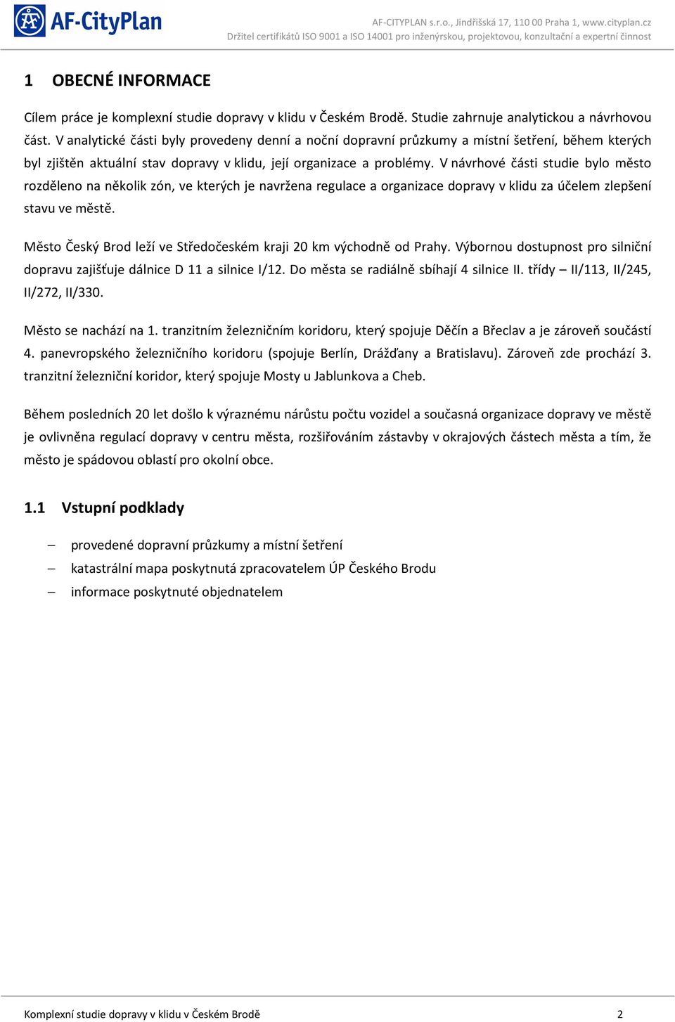 V návrhové části studie bylo město rozděleno na několik zón, ve kterých je navržena regulace a organizace dopravy v klidu za účelem zlepšení stavu ve městě.