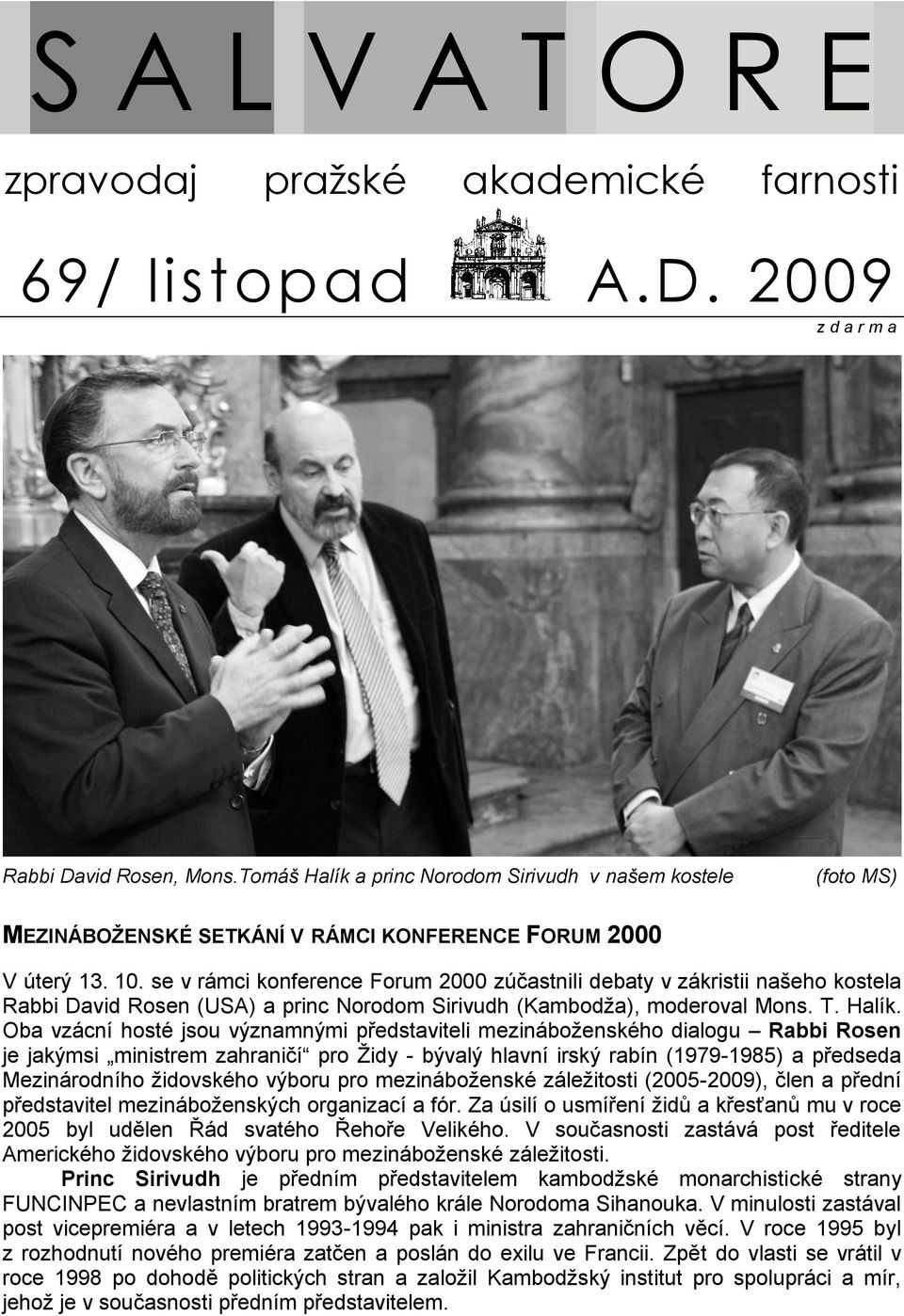 se v rámci konference Forum 2000 zúčastnili debaty v zákristii našeho kostela Rabbi David Rosen (USA) a princ Norodom Sirivudh (Kambodţa), moderoval Mons. T. Halík.