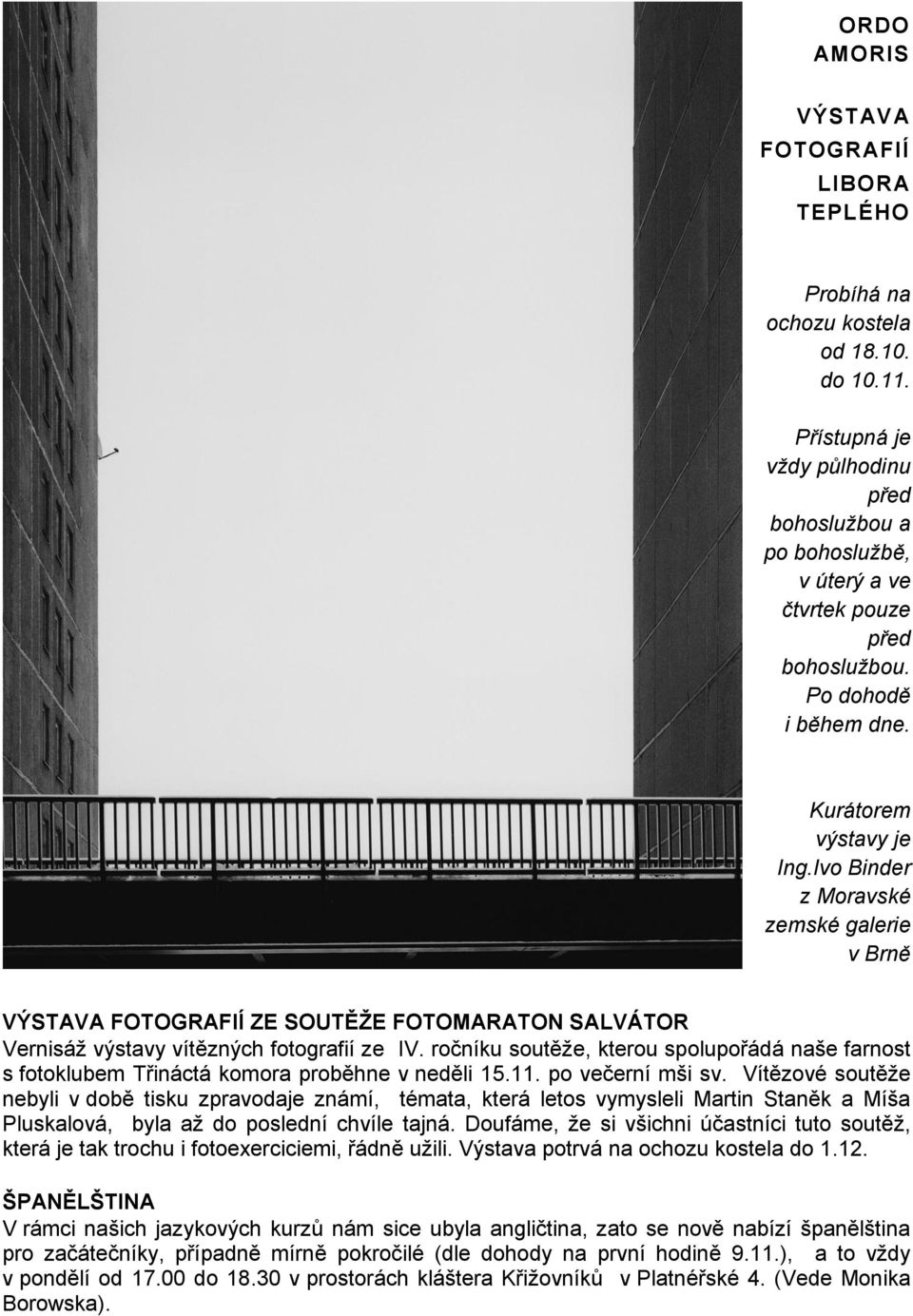ročníku soutěţe, kterou spolupořádá naše farnost s fotoklubem Třináctá komora proběhne v neděli 15.11. po večerní mši sv.