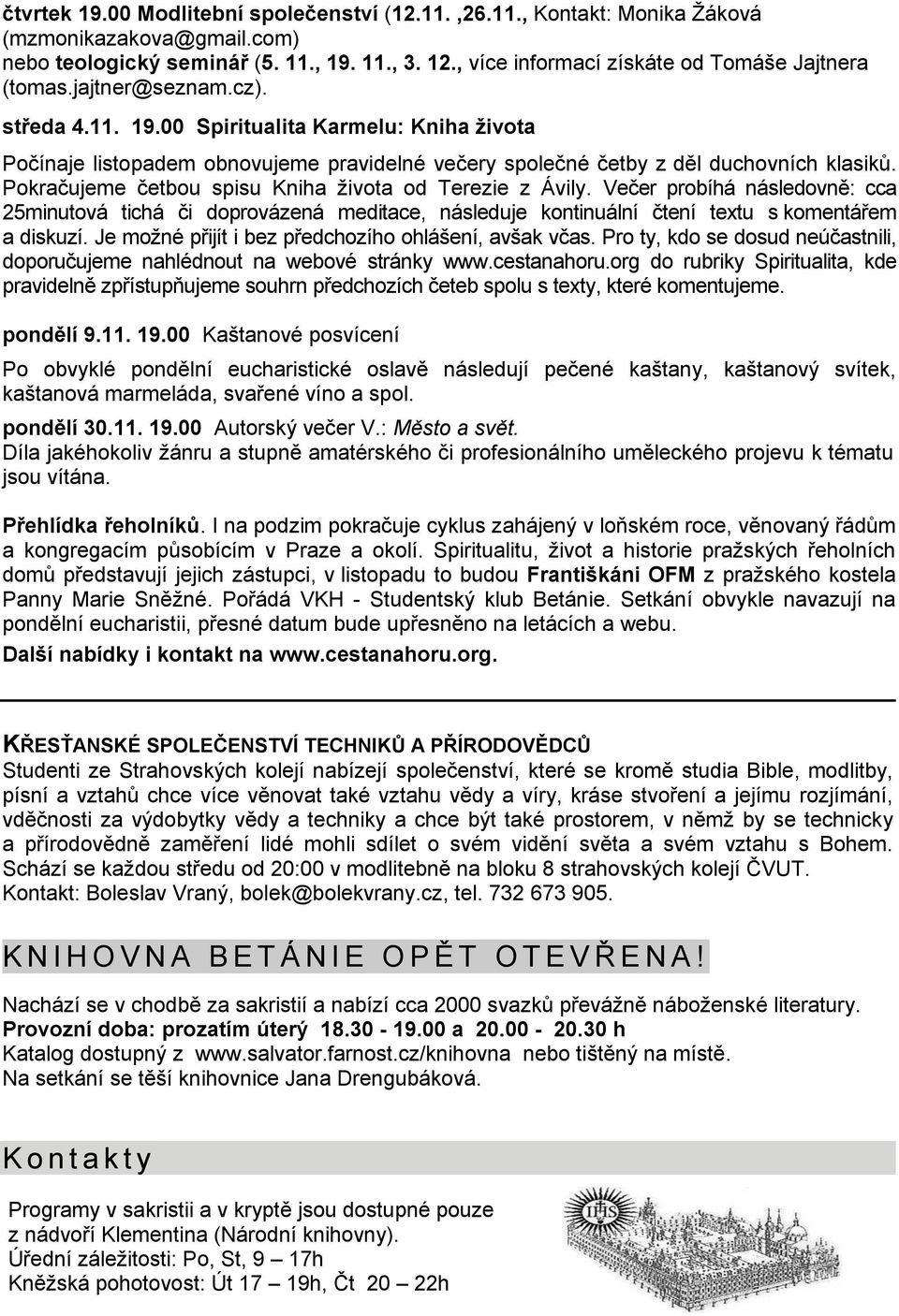 00 Spiritualita Karmelu: Kniha ţivota Počínaje listopadem obnovujeme pravidelné večery společné četby z děl duchovních klasiků. Pokračujeme četbou spisu Kniha ţivota od Terezie z Ávily.