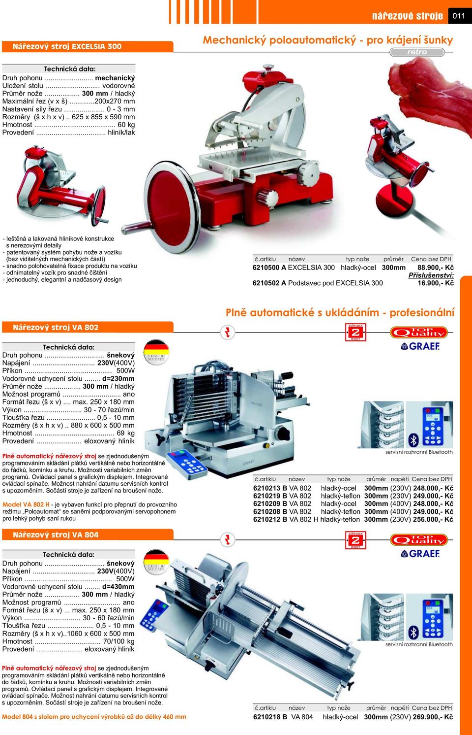 .. hliník/lak - leštìná a lakovaná hliníkové konstrukce s nerezovými detaily - patentovaný systém pohybu nože a vozíku (bez viditelných mechanických èástí) - snadno polohovatelná fixace produktu na