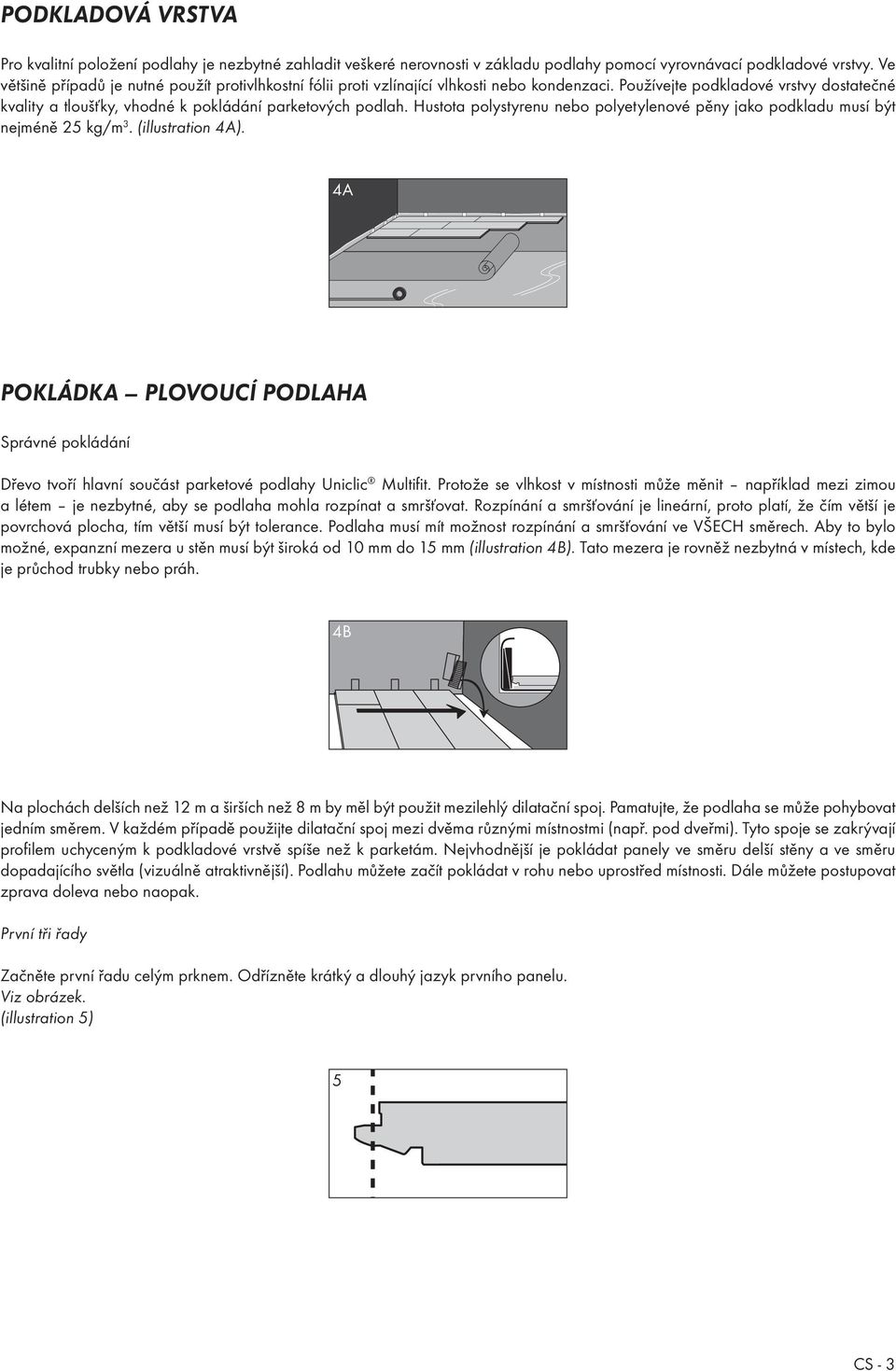 Hustota polystyrenu nebo polyetylenové pěny jako podkladu musí být nejméně 25 kg/m 3. (illustration 4A).