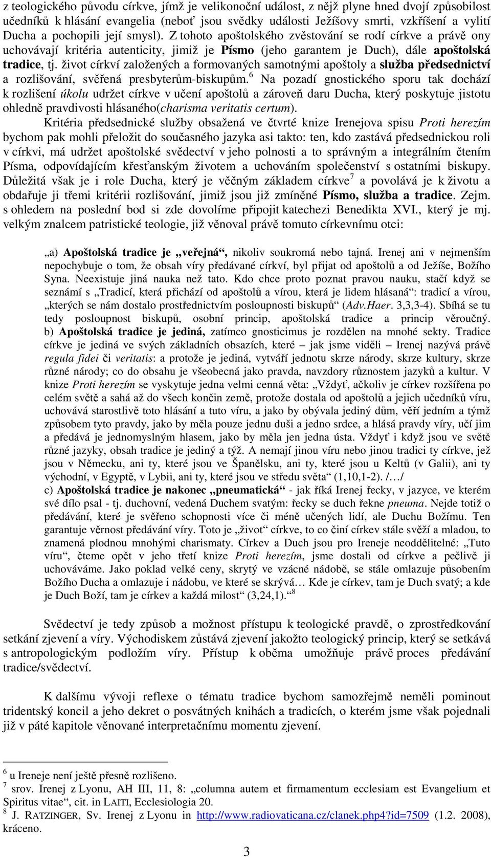 život církví založených a formovaných samotnými apoštoly a služba předsednictví a rozlišování, svěřená presbyterům-biskupům.