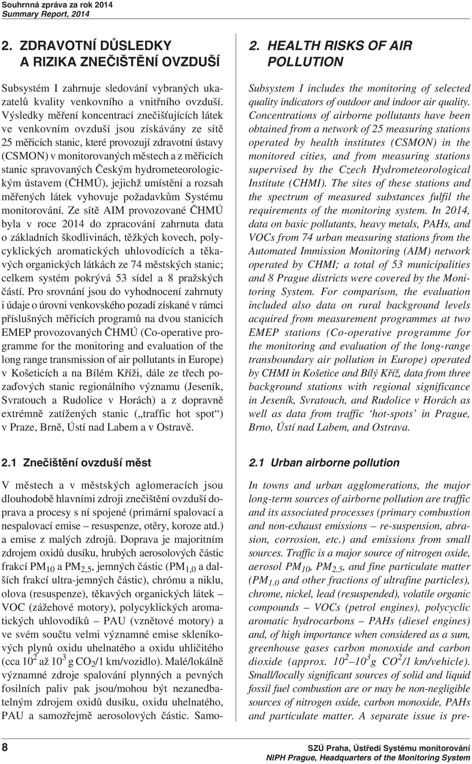 spravovaných Českým hydrometeorologickým ústavem (ČHMÚ), jejichž umístění a rozsah měřených látek vyhovuje požadavkům Systému monitorování.