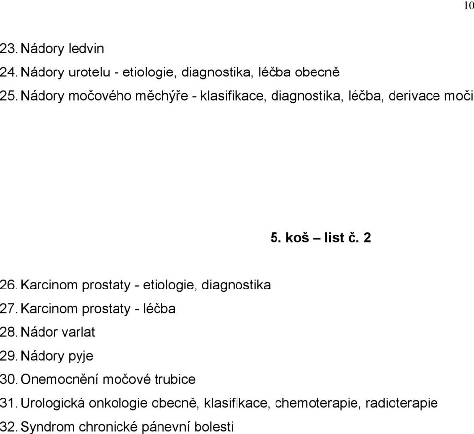 Karcinom prostaty - etiologie, diagnostika 27. Karcinom prostaty - léčba 28. Nádor varlat 29.