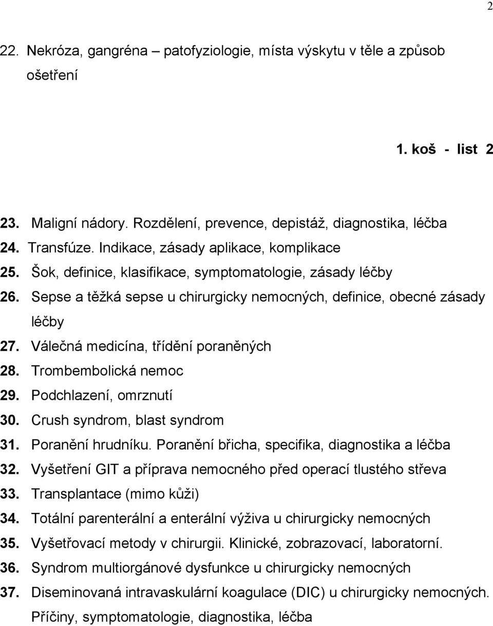 Válečná medicína, třídění poraněných 28. Trombembolická nemoc 29. Podchlazení, omrznutí 30. Crush syndrom, blast syndrom 31. Poranění hrudníku. Poranění břicha, specifika, diagnostika a léčba 32.