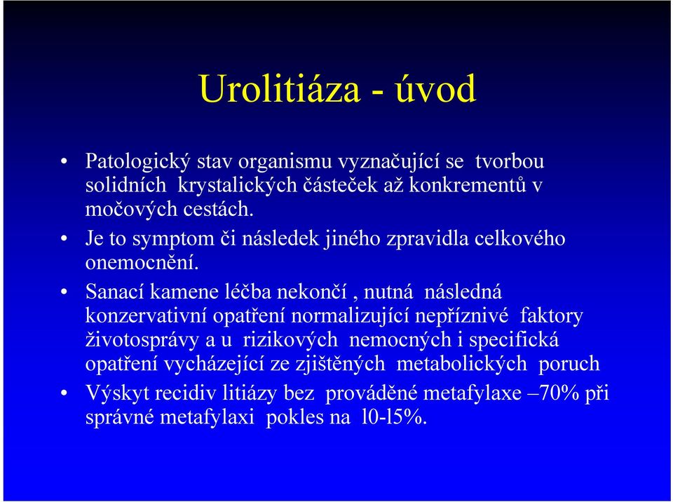 Sanací kamene léčba nekončí, nutná následná konzervativní opatření normalizující nepříznivé faktory životosprávy a u