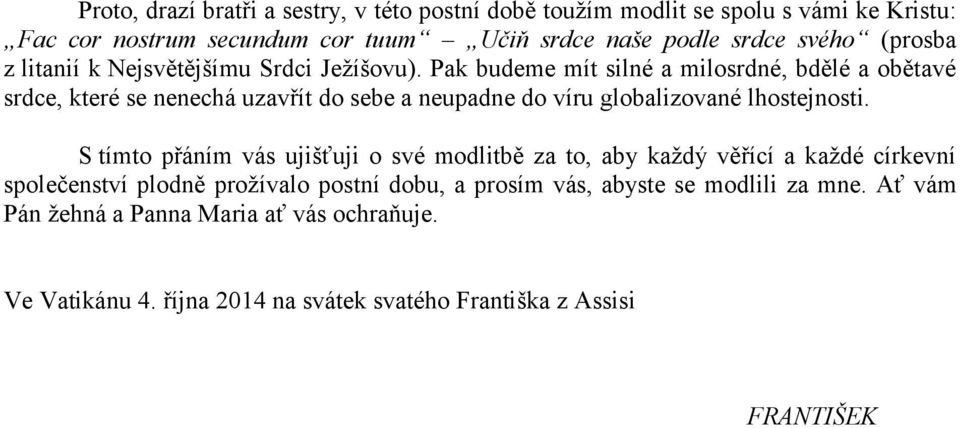 Pak budeme mít silné a milosrdné, bdělé a obětavé srdce, které se nenechá uzavřít do sebe a neupadne do víru globalizované lhostejnosti.