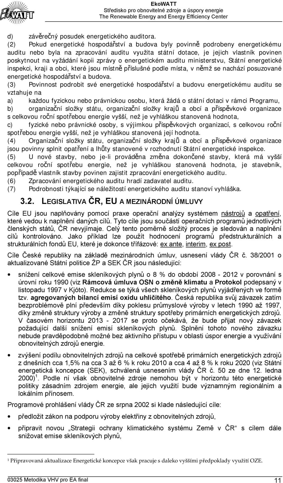 zprávy o energetickém auditu ministerstvu, Státní energetické inspekci, kraji a obci, které jsou místně příslušné podle místa, v němž se nachází posuzované energetické hospodářství a budova.