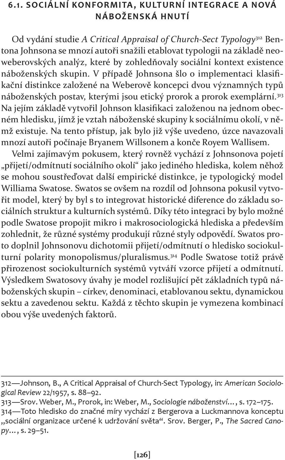 V případě Johnsona šlo o implementaci klasifikační distinkce založené na Weberově koncepci dvou významných typů náboženských postav, kterými jsou etický prorok a prorok exemplární.