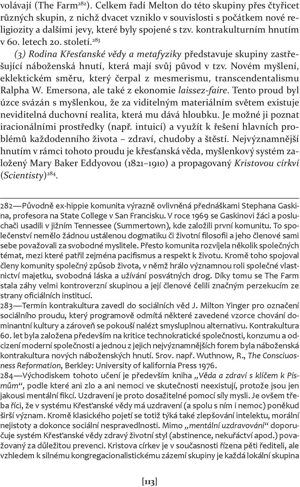 Novém myšlení, eklektickém směru, který čerpal z mesmerismu, transcendentalismu Ralpha W. Emersona, ale také z ekonomie laissez-faire.