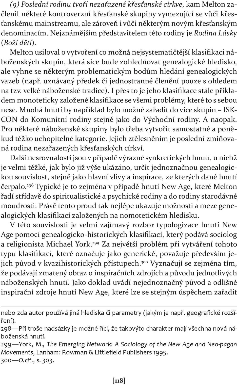 Melton usiloval o vytvoření co možná nejsystematičtější klasifikaci náboženských skupin, která sice bude zohledňovat genealogické hledisko, ale vyhne se některým problematickým bodům hledání