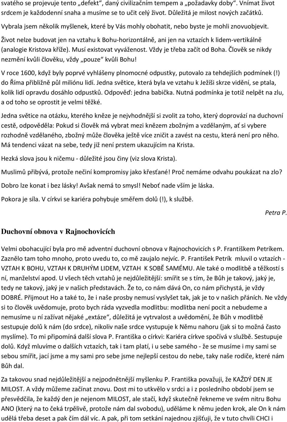 Musí existvat vyváženst. Vždy je třeba začít d Bha. Člvěk se nikdy nezmění kvůli člvěku, vždy puze kvůli Bhu! V rce 1600, když byly pprvé vyhlášeny plnmcné dpustky, putval za tehdejších pdmínek (!