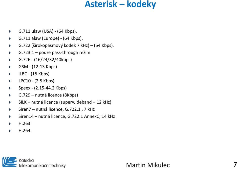 5 Kbps) Speex - (2.15-44.2 Kbps) G.