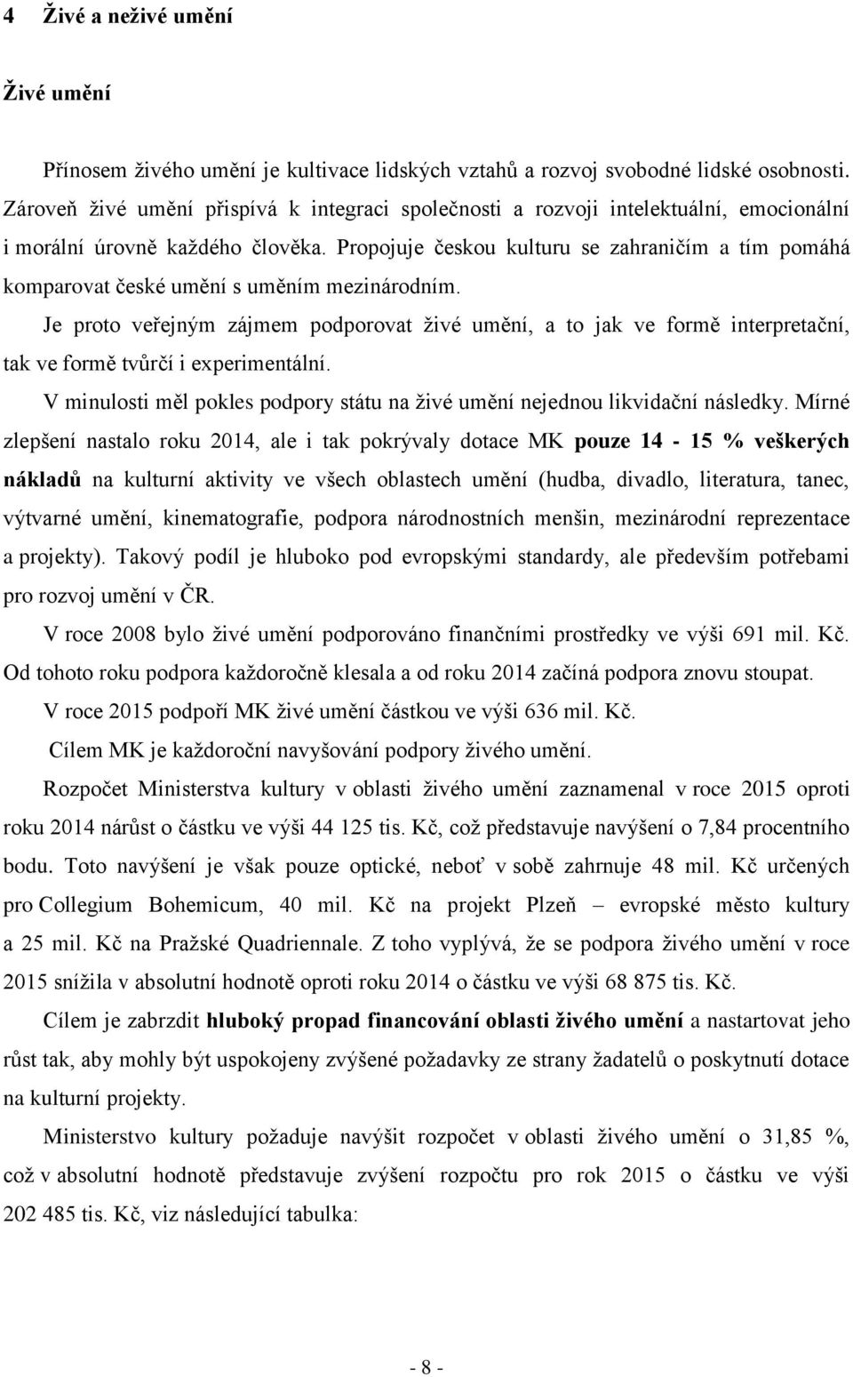 Propojuje českou kulturu se zahraničím a tím pomáhá komparovat české umění s uměním mezinárodním.