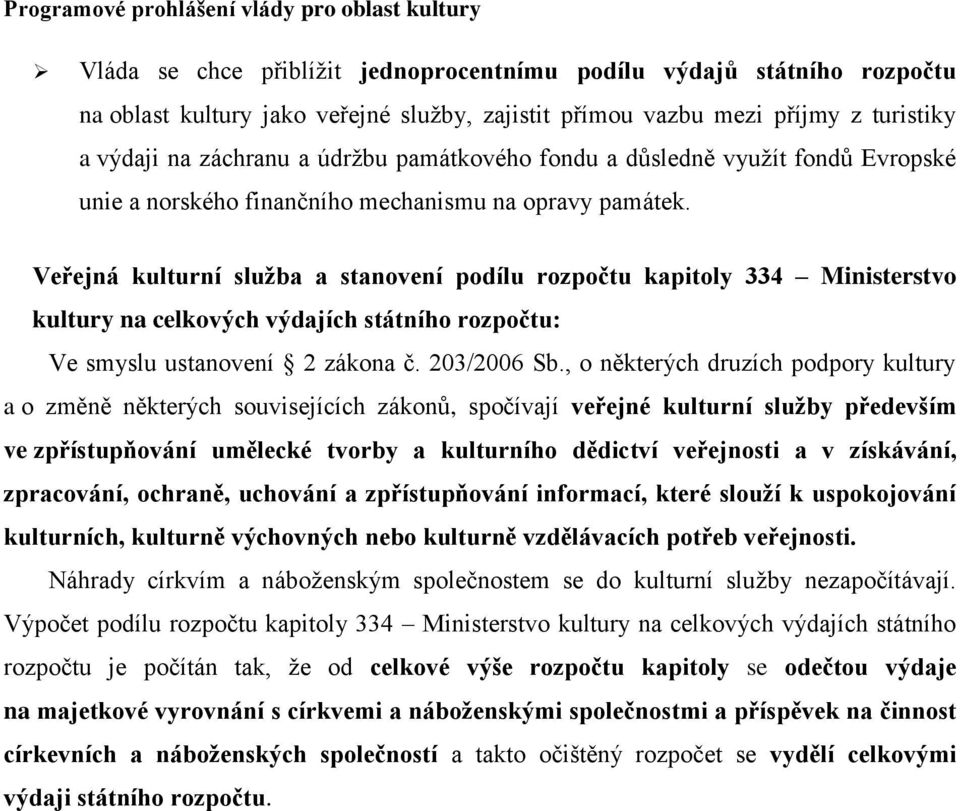 Veřejná kulturní služba a stanovení podílu rozpočtu kapitoly 334 Ministerstvo kultury na celkových výdajích státního rozpočtu: Ve smyslu ustanovení 2 zákona č. 203/2006 Sb.