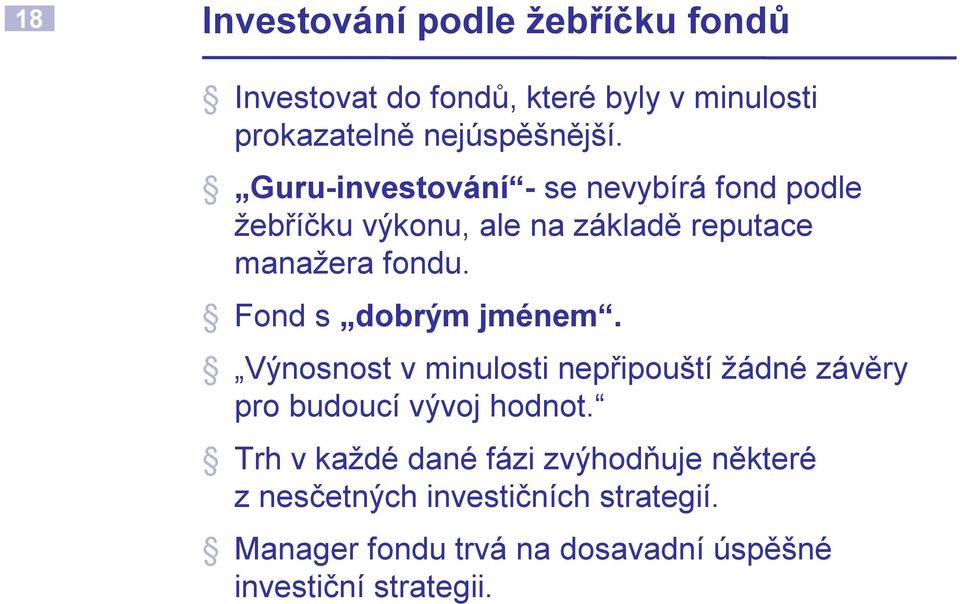 Fond s dobrým jménem. Výnosnost v minulosti nepřipouští žádné závěry pro budoucí vývoj hodnot.