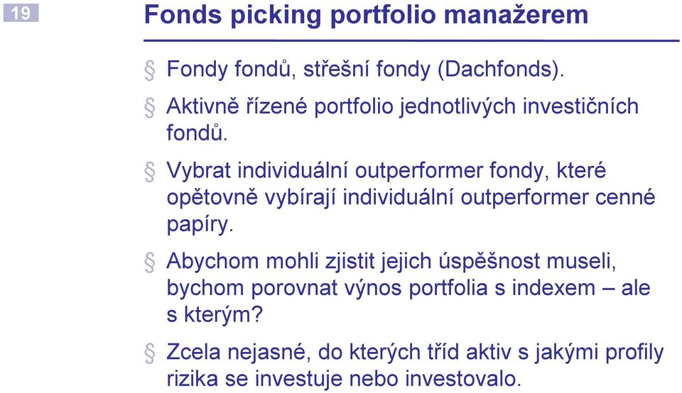 Vybrat individuální outperformer fondy, které opětovně vybírají individuální outperformer cenné papíry.