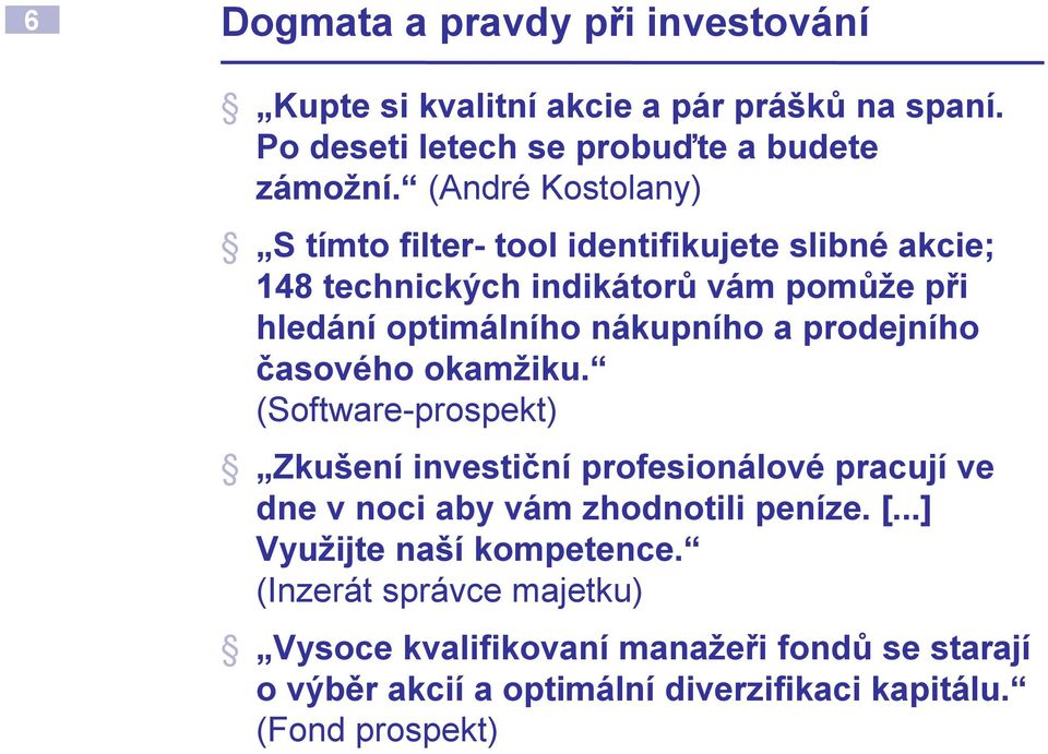 prodejního časového okamžiku. (Software-prospekt) Zkušení investiční profesionálové pracují ve dne v noci aby vám zhodnotili peníze. [.