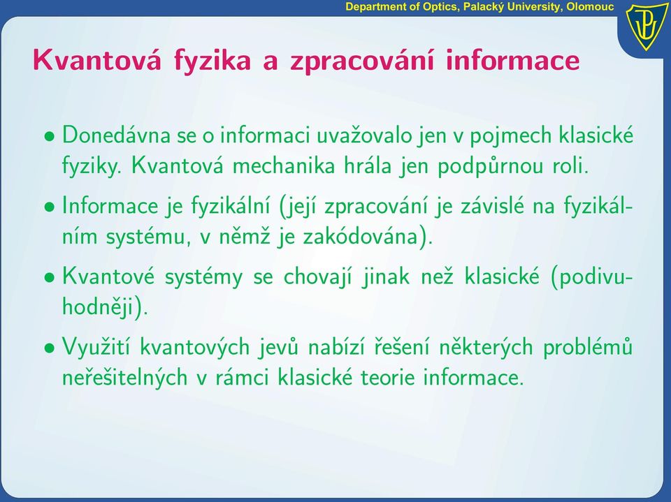 Informace je fyzikální (její zpracování je závislé na fyzikálním systému, v němž je zakódována).