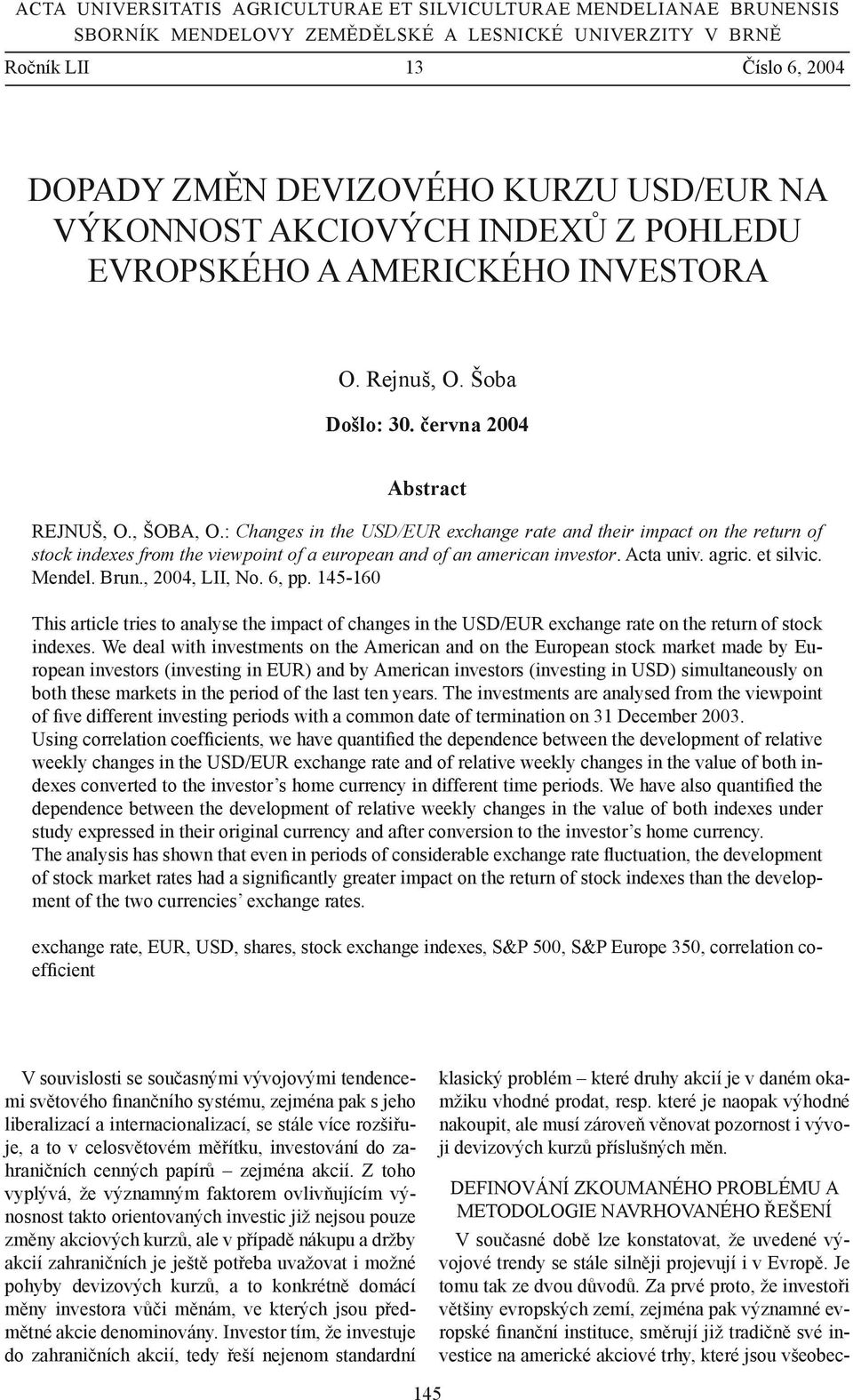 : Changes in the USD/ exchange rate and their impact on the return of stock indexes from the viewpoint of a european and of an american investor. Acta univ. agric. et silvic. Mendel. Brun.