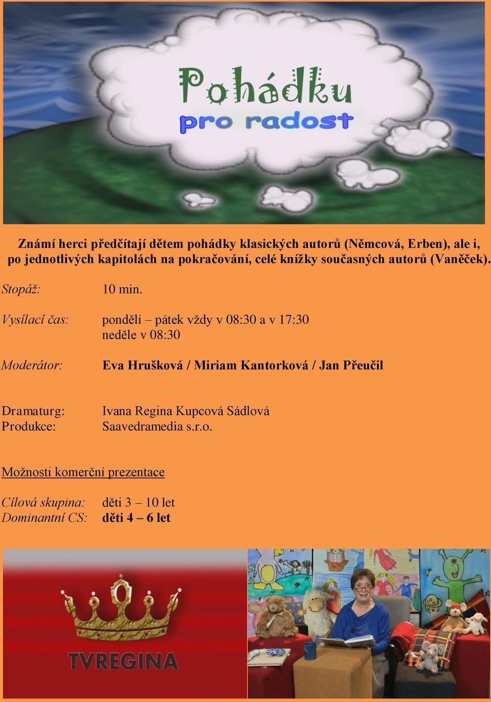 pondělí pátek vždy v 08:30 a v 17:30 neděle v 08:30 Eva Hrušková / Miriam Kantorková / Jan