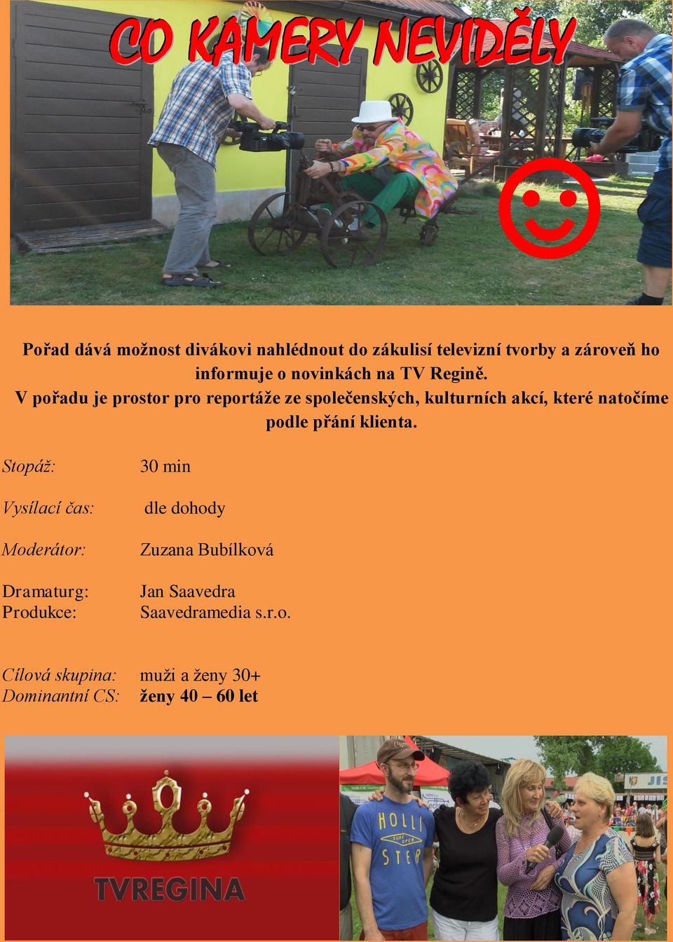 V pořadu je prostor pro reportáže ze společenských, kulturních akcí, které natočíme