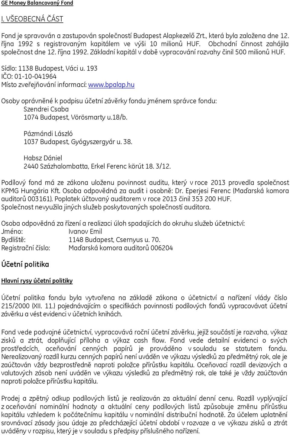 Sídlo: 1138 Budapest, Váci u. 193 IČO: 01-10-041964 Místo zveřejňování informací: www.bpalap.